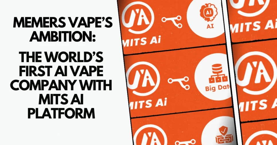 MEMERS Vape’s Ambition, the World’s First AI Vape Company with MITS Ai Platform