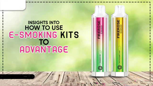 Insights Into How To Use E-smoking Kits To Advantage