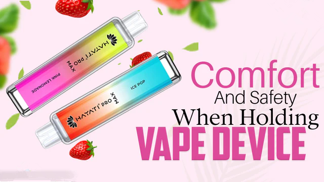 Comfort And Safety When Holding Vape Device