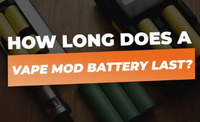 How Long Do Vape Mod Batteries Last? cometovape How Long Do Vape Mod Batteries Last? cometovape