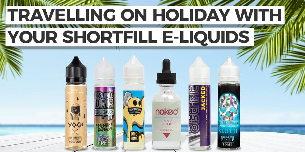 Travelling on holiday with your short fill e-liquids