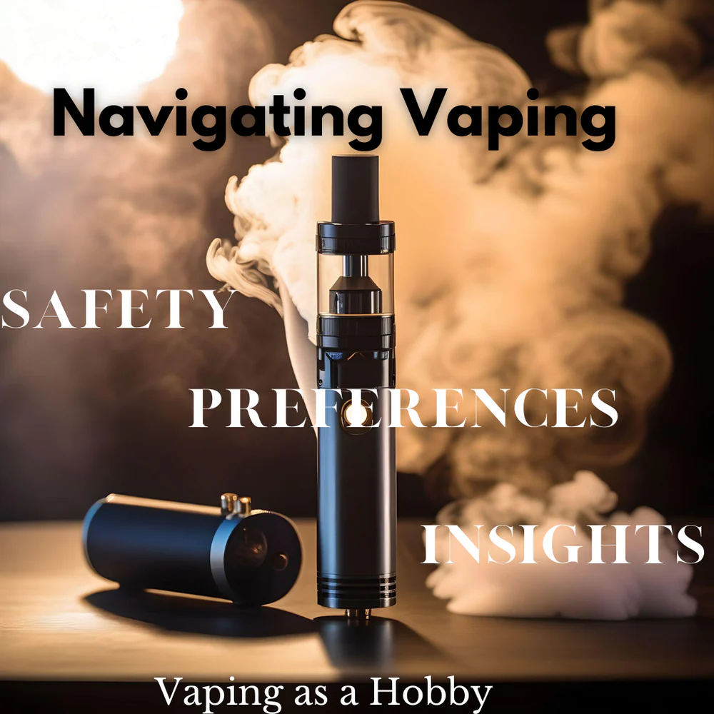 Decoding Vaping: Understanding Safety and Preferences