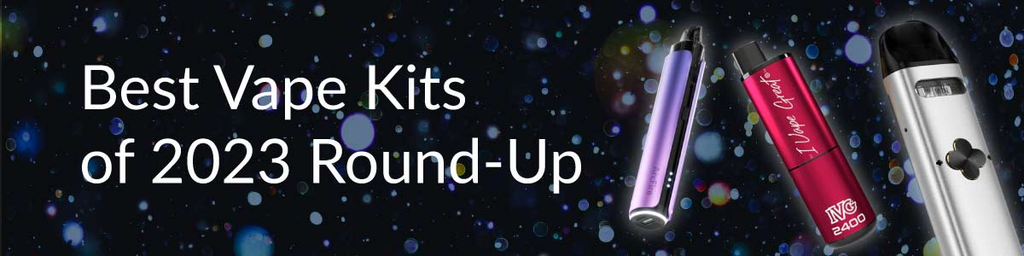 Best Vape Kits of 2023 Round-Up