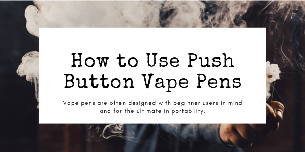 How to Use Push Button Vape Pens? – cometovape