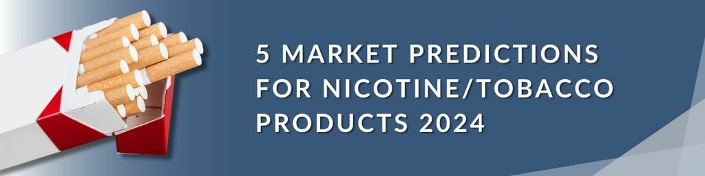 5 Market Predictions for Nicotine/Tobacco Products 2024