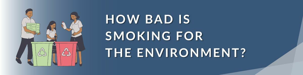 Is Smoking Cigarettes Bad for the Environment?