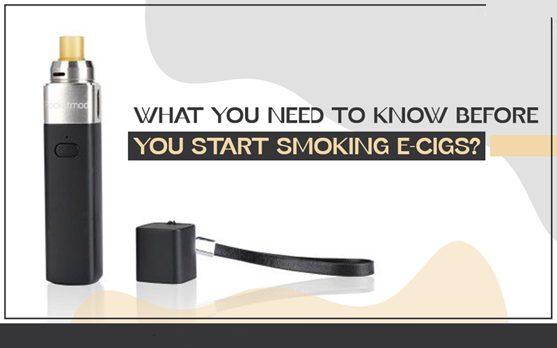 What You Need To Know Before You Start Smoking E-Cigs?