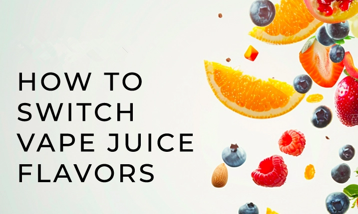 How to Switch Vape Juice Flavors