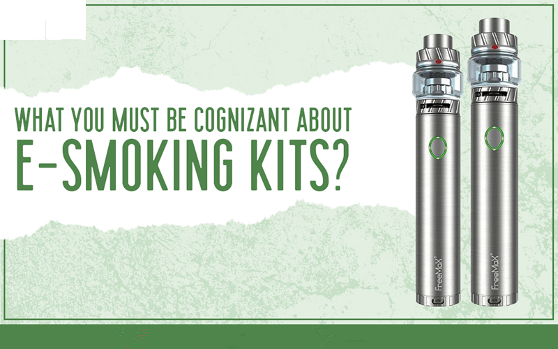 What You Must Be Cognizant About E-Smoking Kits?