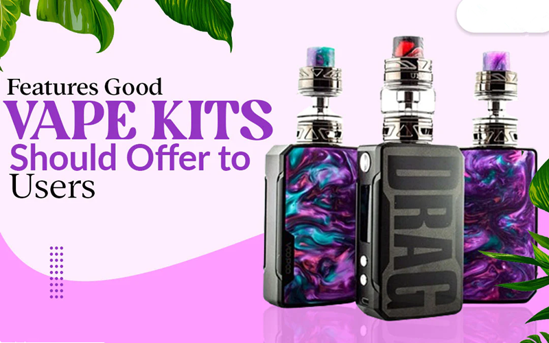 Features Good Vape Kits Should Offer To Users