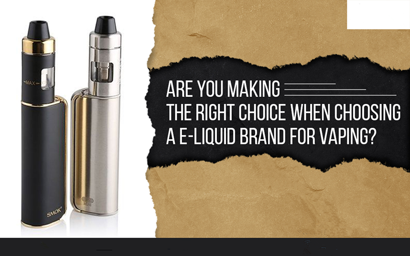 Are You Making The Right Choice When Choosing A E-Liquid Brand For Vaping?