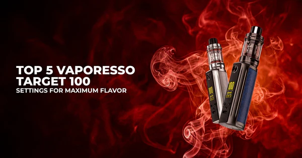 Top 5 Vaporesso Target 100 Settings for Maximum Flavor
