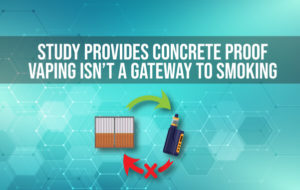 Study Provides Concrete Proof Vaping ISN’T a Gateway to Smoking