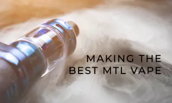 Making the Best MTL Vape
