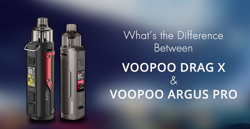 What's the Difference Between Voopoo Drag X and Voopoo Argus Pro?