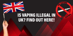 Is vaping Illegal in UK? Here’s What You Need to Know