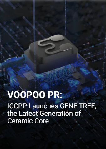 VOOPOO PR: ICCPP Launches GENE TREE, the Latest Generation of Ceramic Core