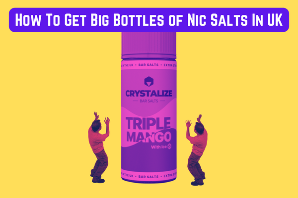 How To Buy Big Bottles of Nic Salts In The UK