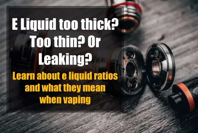 Eliquid too thin? Too thick? Leaking?