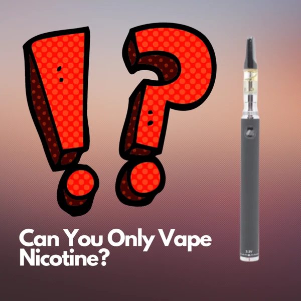 CAN YOU ONLY VAPE NICOTINE?