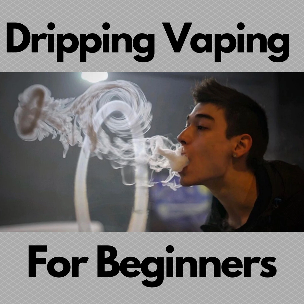 A INTRODUCTION TO DRIPPING VAPING FOR BEGINNERS