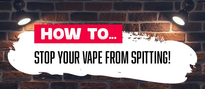 How To Stop Your Vape From Spitting!