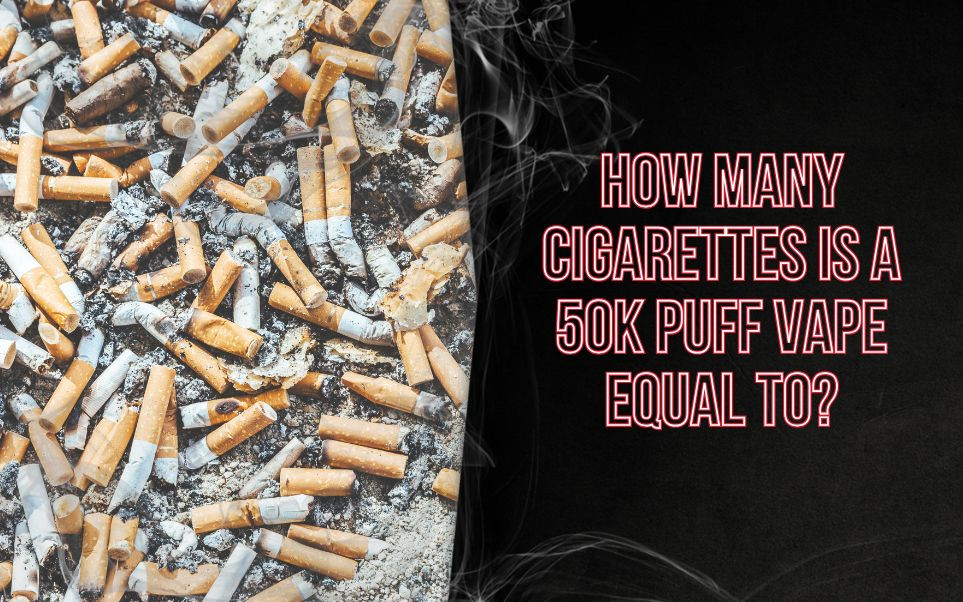 How Many Cigarettes Is a 50K Puff Vape Equal To?