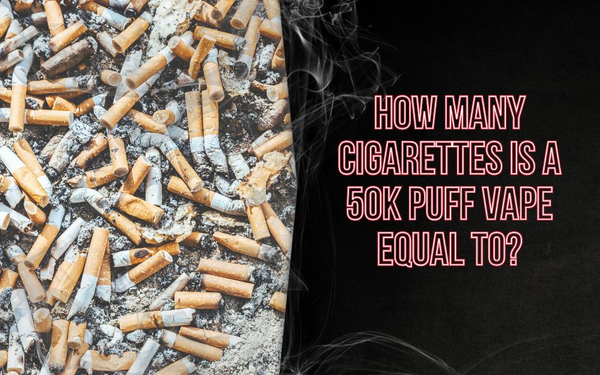 How Many Cigarettes Is a 50K Puff Vape Equal To?