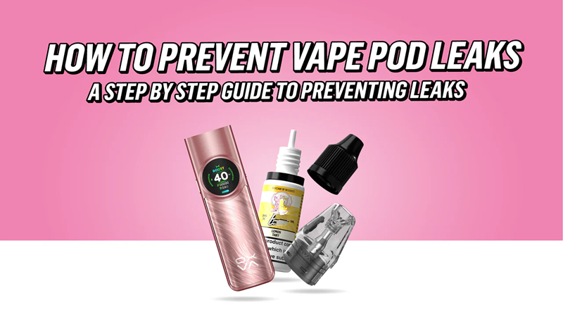 Filling Technique, Coil Fit and Storage Can Affect Vape Leaks
