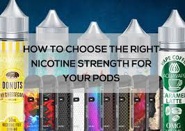 How to Choose the Right Nicotine Strength for Your Pods