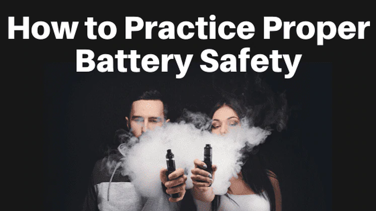How to Practice Proper Vape Battery Safety