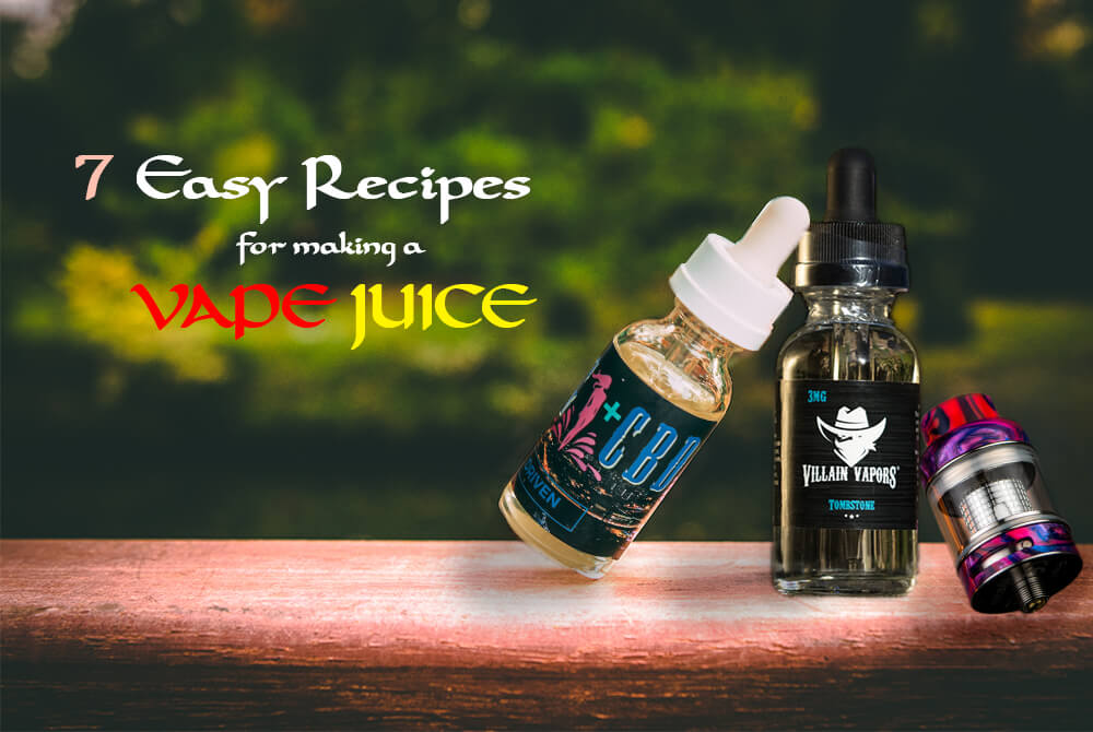 7 Easy recipes for making a vape juice?