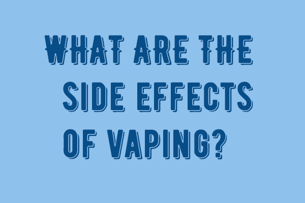 What Are the Side Effects of Vaping?