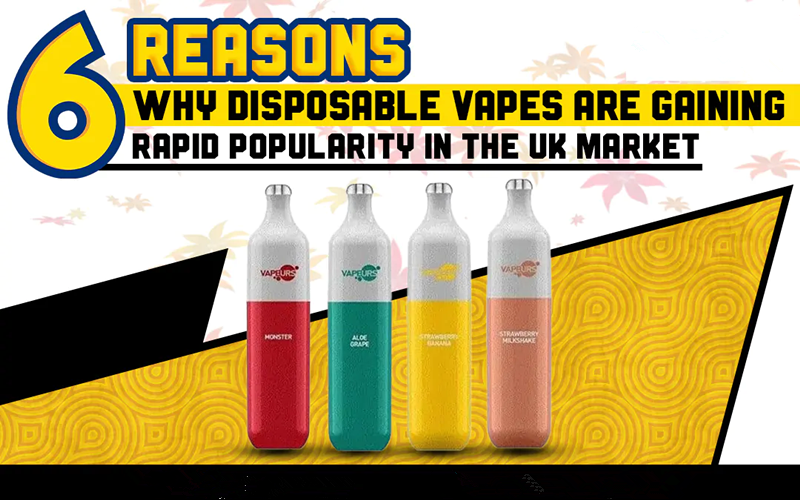 6 Reasons Why Disposable Vapes Are Gaining Rapid Popularity In The UK Market