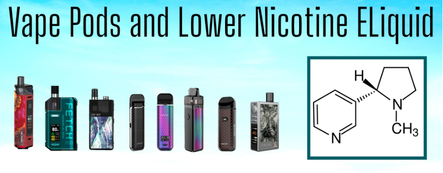 LOWER NICOTINE STRENGTH ELIQUIDS AND REFILLABLE VAPE PODS