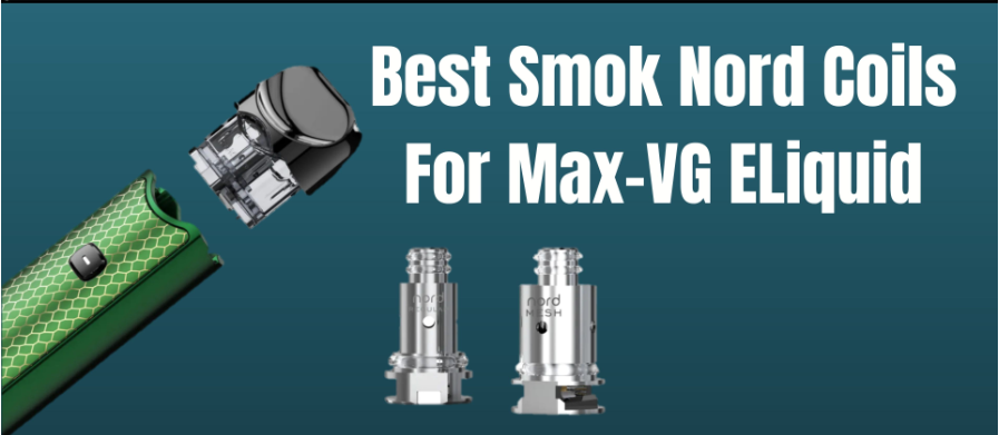 BEST SMOK NORD COILS FOR MAX-VG ELIQUIDS