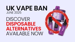 UK Vape Ban June 2025 – Disposable Alternatives & What To Do Next?
