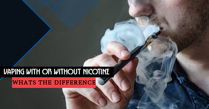 Vaping with or Without Nicotine – What is the Difference
