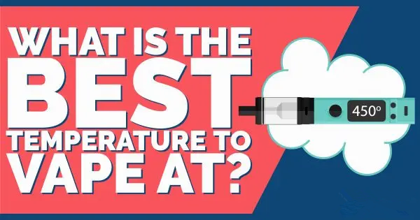 What Is the Best Temperature To Vape EJuice? — TC Vaping Optimization