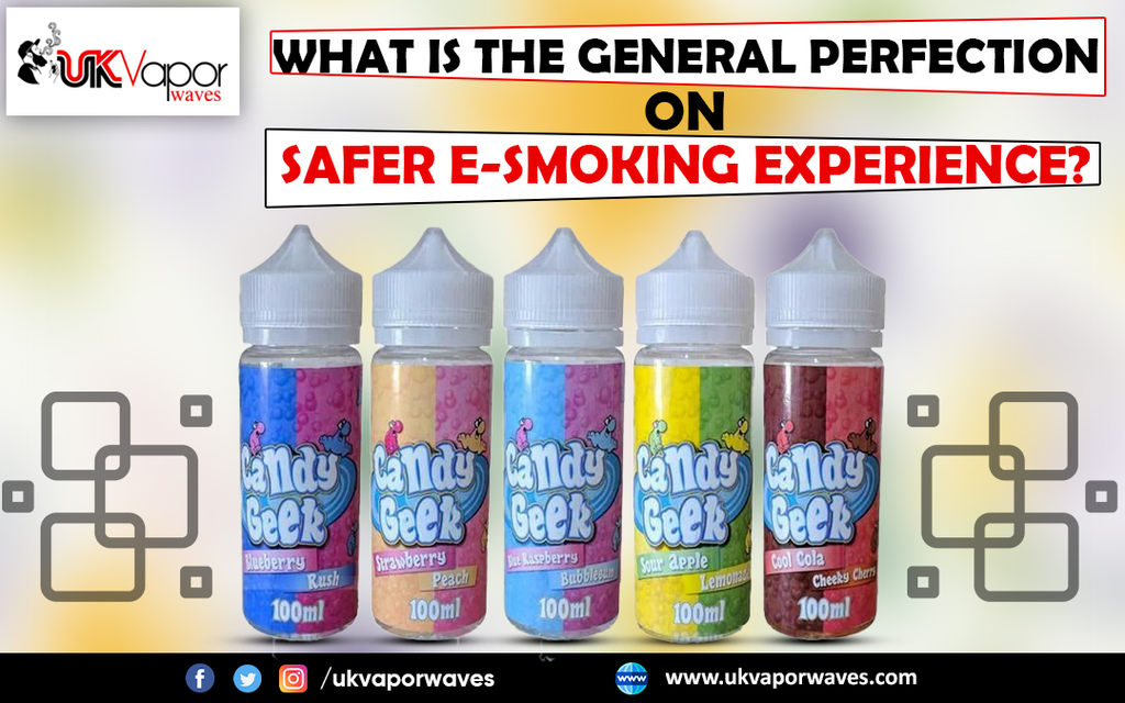 What Is The General Perfection On Safer E-Smoking Experience?