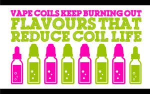 Vape Coils Keep Burning Out – Flavours That Reduce Coil Life