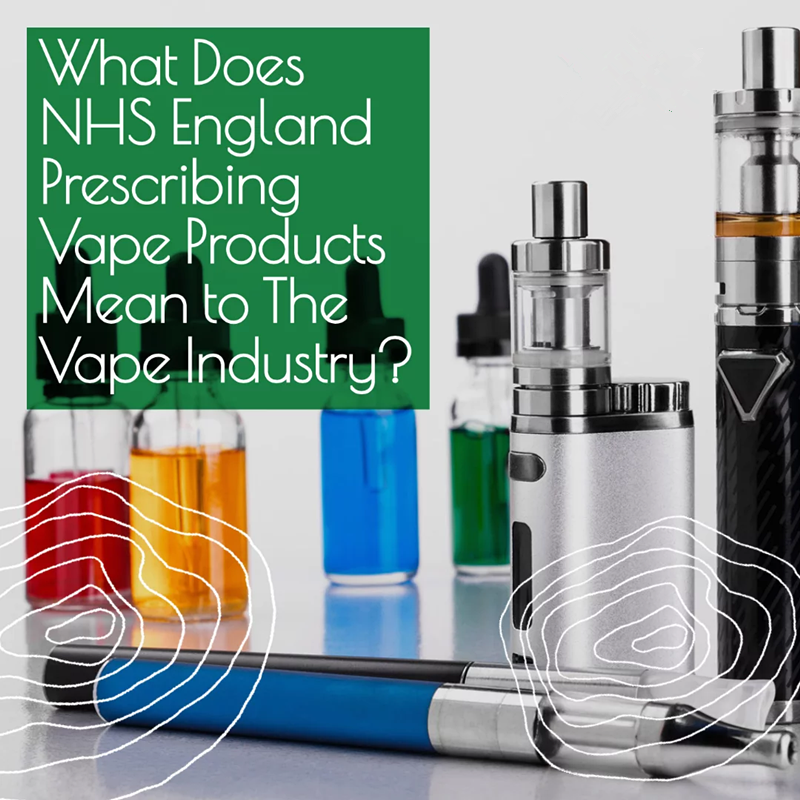 What Does NHS England Prescribing Vape Products Mean to The Vape Industry?