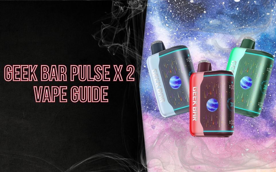 Geek Bar Pulse X 2 Vape Guide: Everything you Need to Know in 2026
