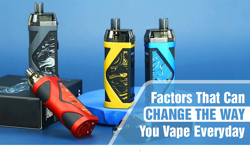Factors That Can Change The Way You Vape Everyday