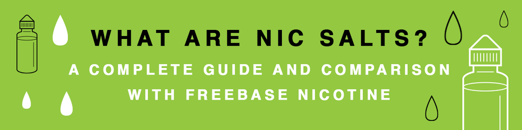 What Are Nic Salts? A Complete Guide and Comparison With Freebase Nicotine