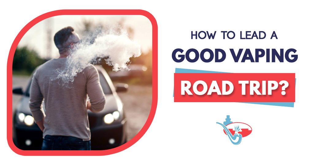 How to lead a good vaping road trip?