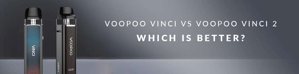 VOOPOO Vinci vs VOOPOO Vinci 2 Pod Kit - Which is Better? cometovape VOOPOO Vinci vs VOOPOO Vinci 2 Pod Kit - Which is Better? cometovape