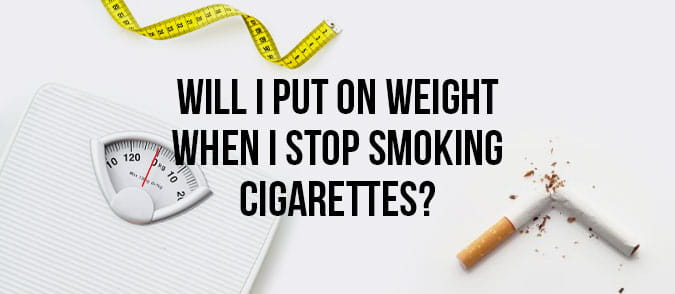 Will I Put on Weight When I Stop Smoking Cigarettes?