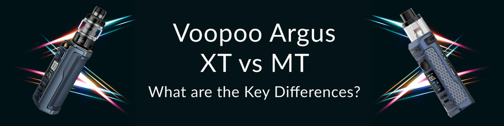 Voopoo Argus XT vs MT - What are the Key Differences?