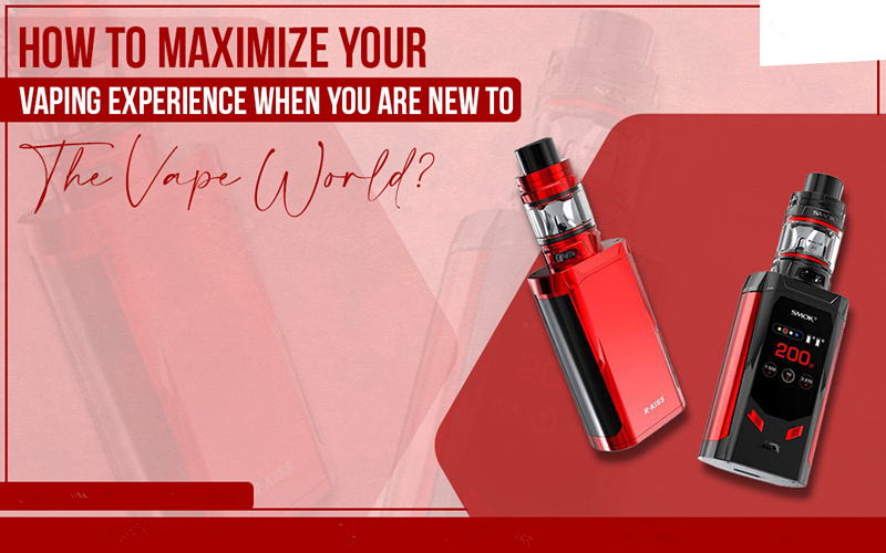 How To Maximize Your Vaping Experience When You Are New To The Vape World?